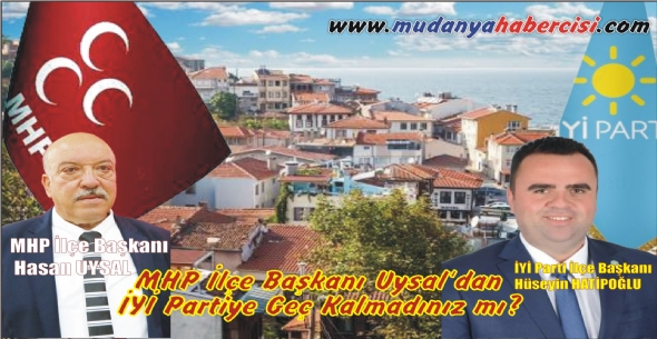MHP İlçe Başkanı Uysal'dan İYİ Partiye Geç Kalmadınız mı?